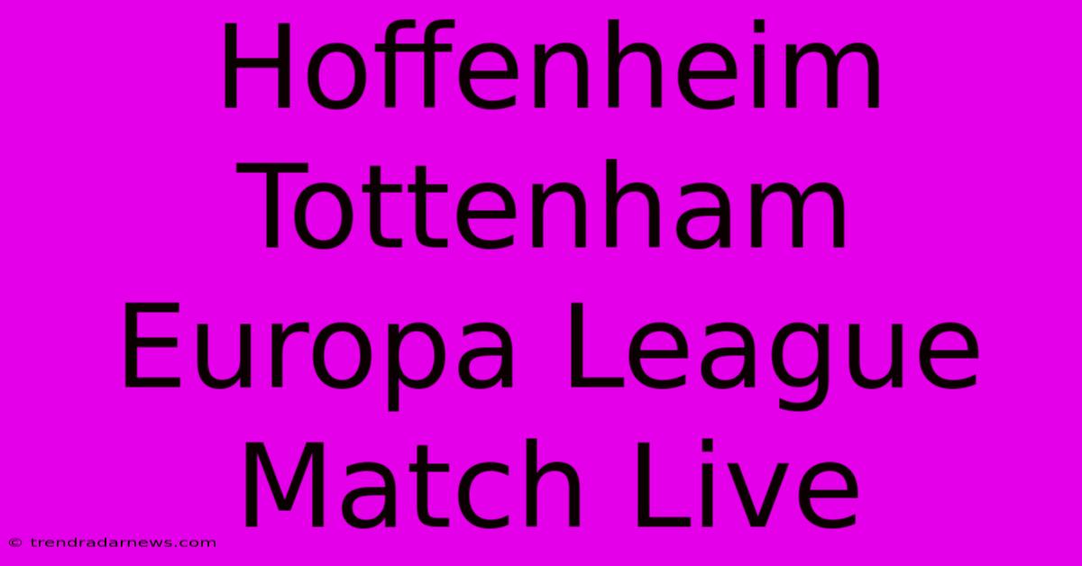 Hoffenheim Tottenham Europa League Match Live