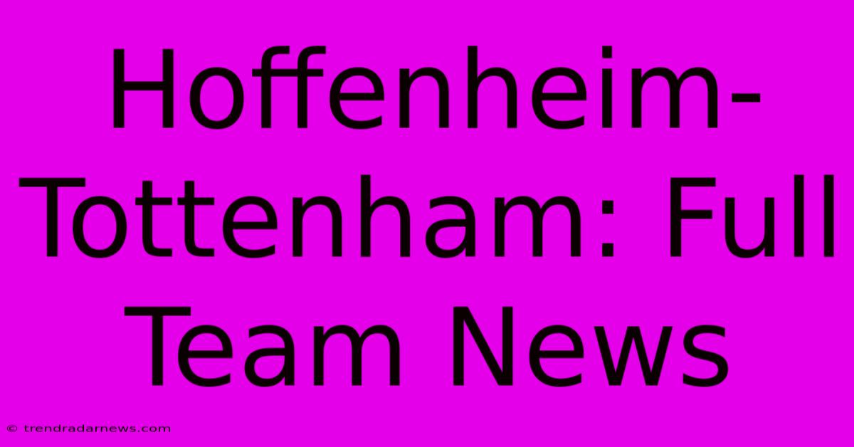 Hoffenheim-Tottenham: Full Team News