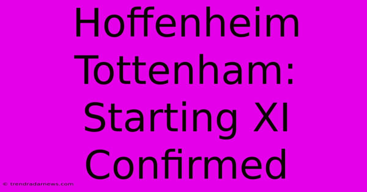 Hoffenheim Tottenham: Starting XI Confirmed