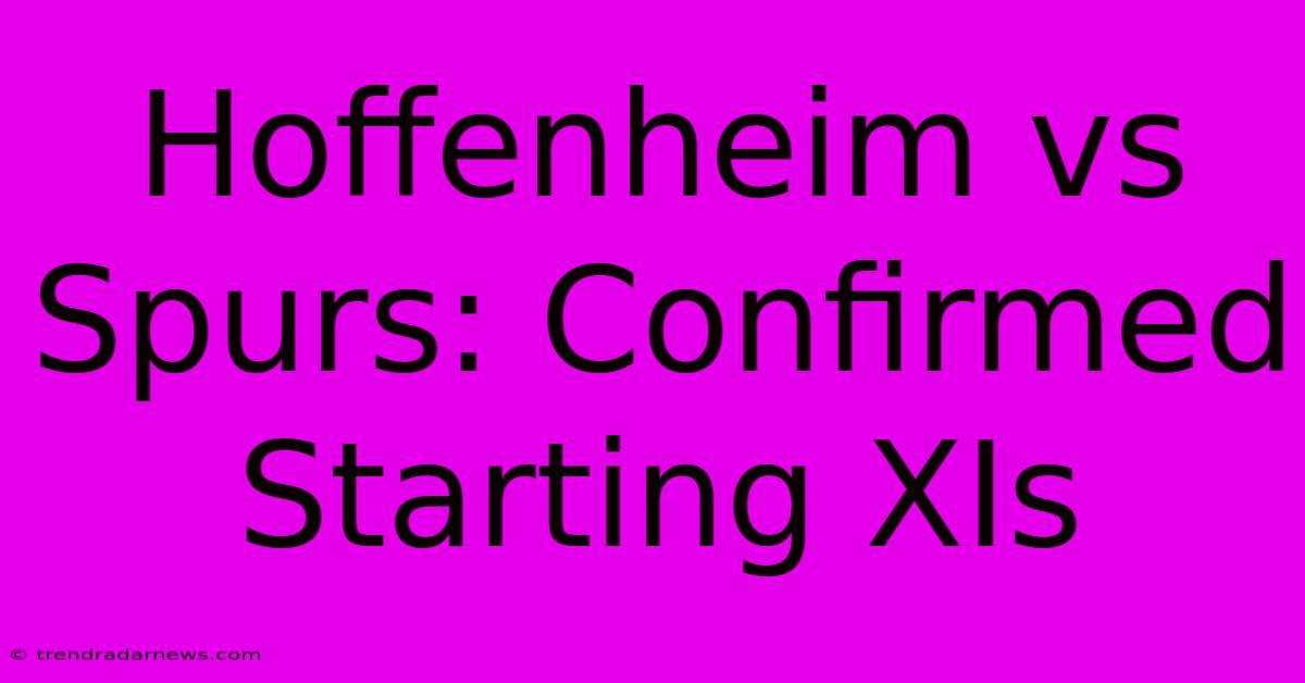 Hoffenheim Vs Spurs: Confirmed Starting XIs