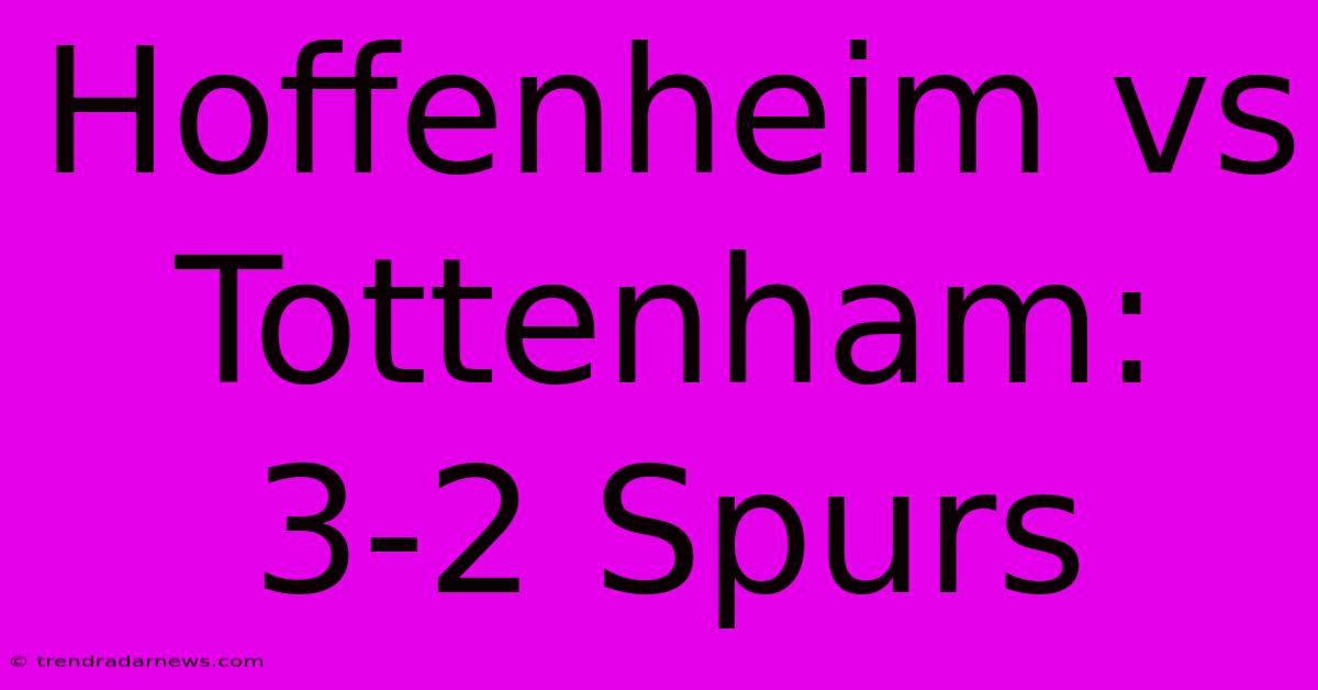 Hoffenheim Vs Tottenham: 3-2 Spurs