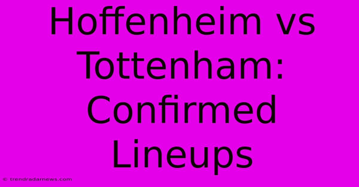 Hoffenheim Vs Tottenham: Confirmed Lineups