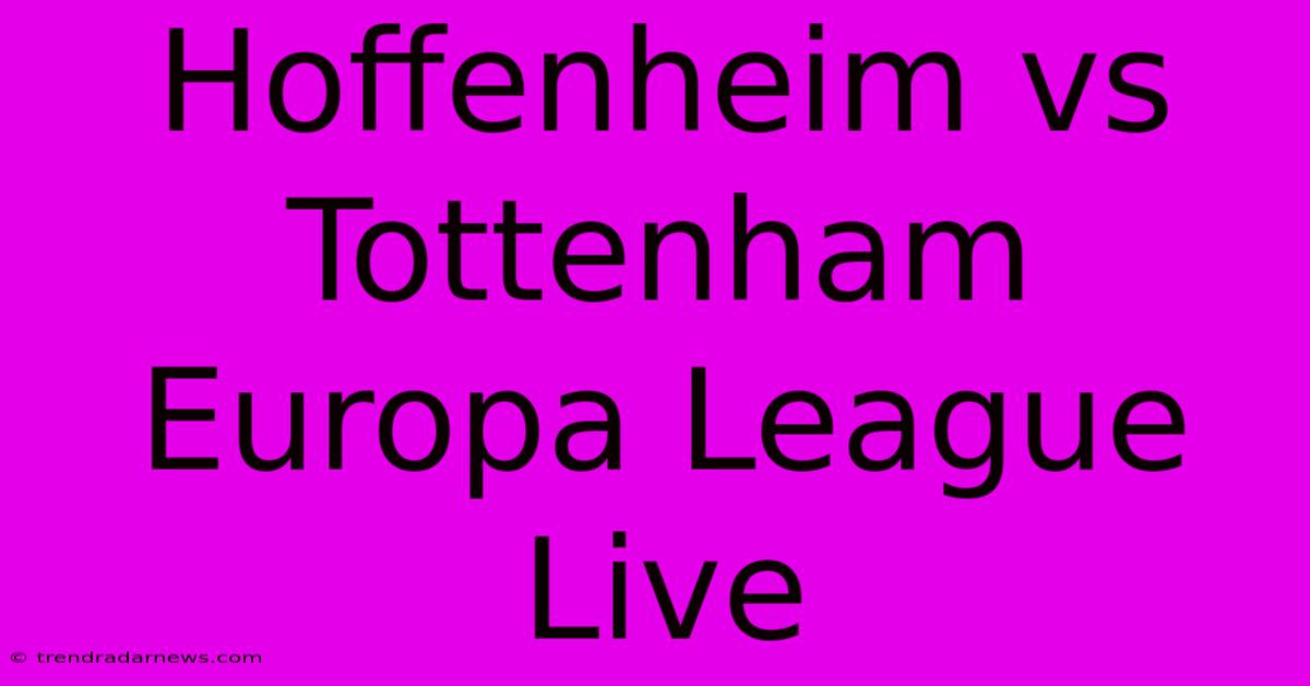 Hoffenheim Vs Tottenham Europa League Live