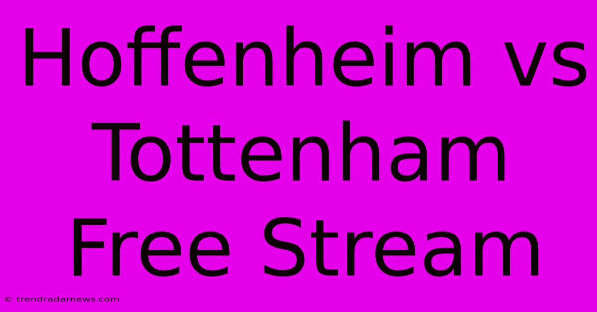 Hoffenheim Vs Tottenham Free Stream