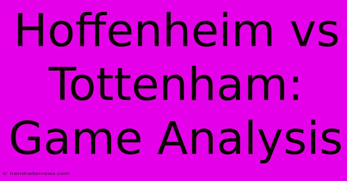 Hoffenheim Vs Tottenham: Game Analysis