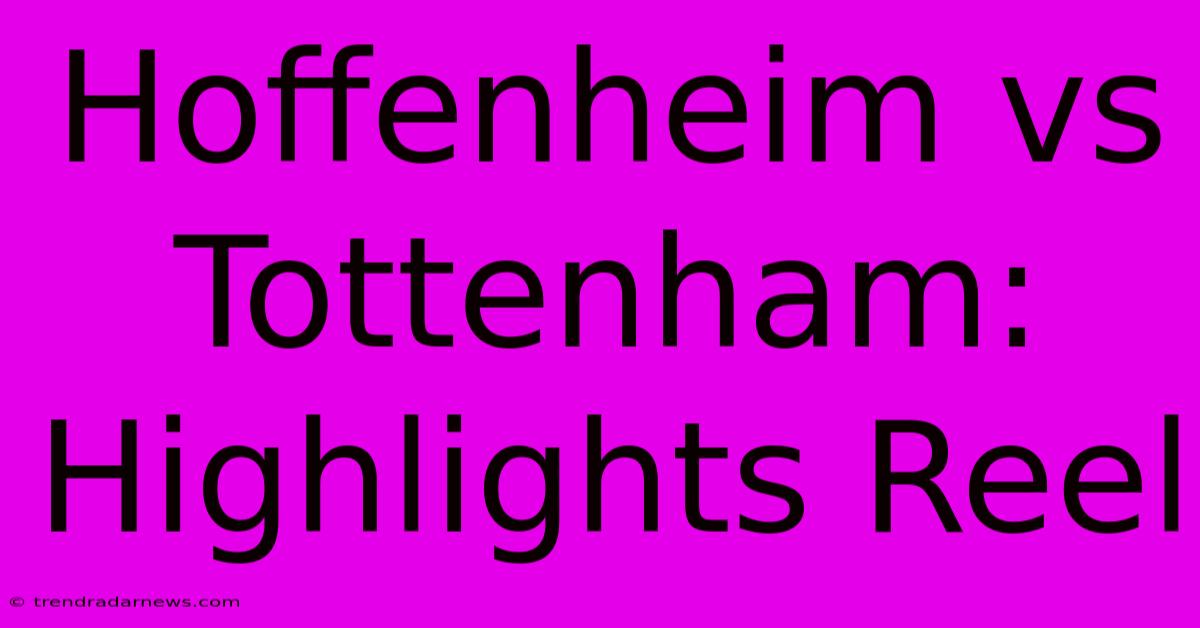 Hoffenheim Vs Tottenham: Highlights Reel