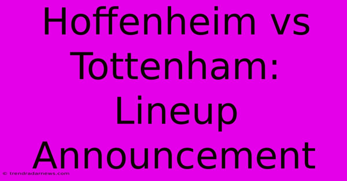 Hoffenheim Vs Tottenham: Lineup Announcement