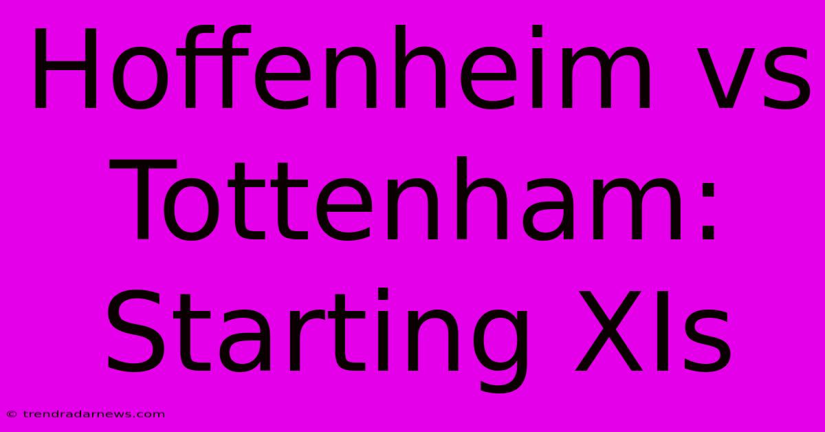 Hoffenheim Vs Tottenham: Starting XIs