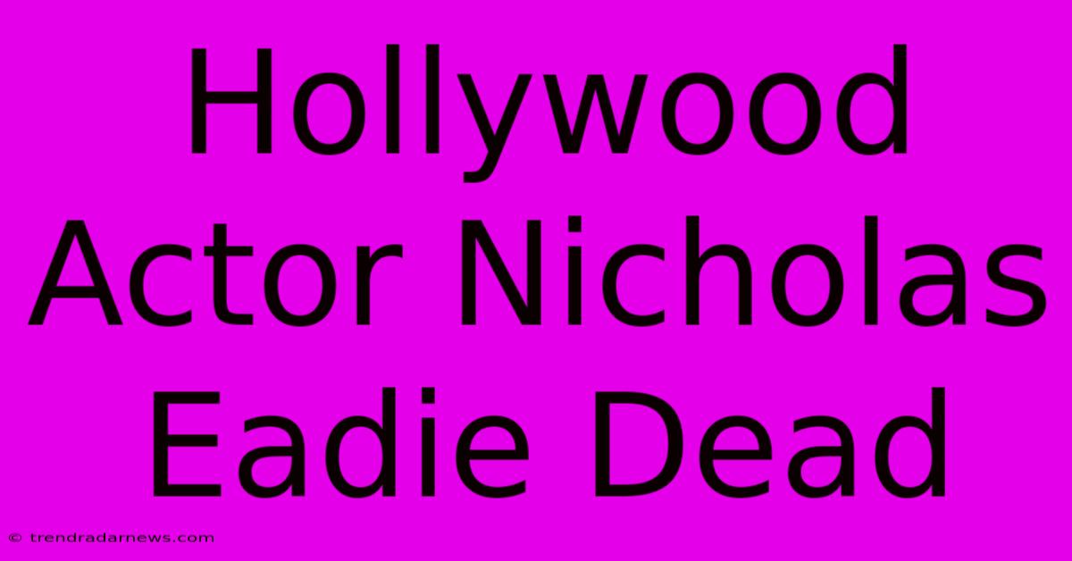 Hollywood Actor Nicholas Eadie Dead