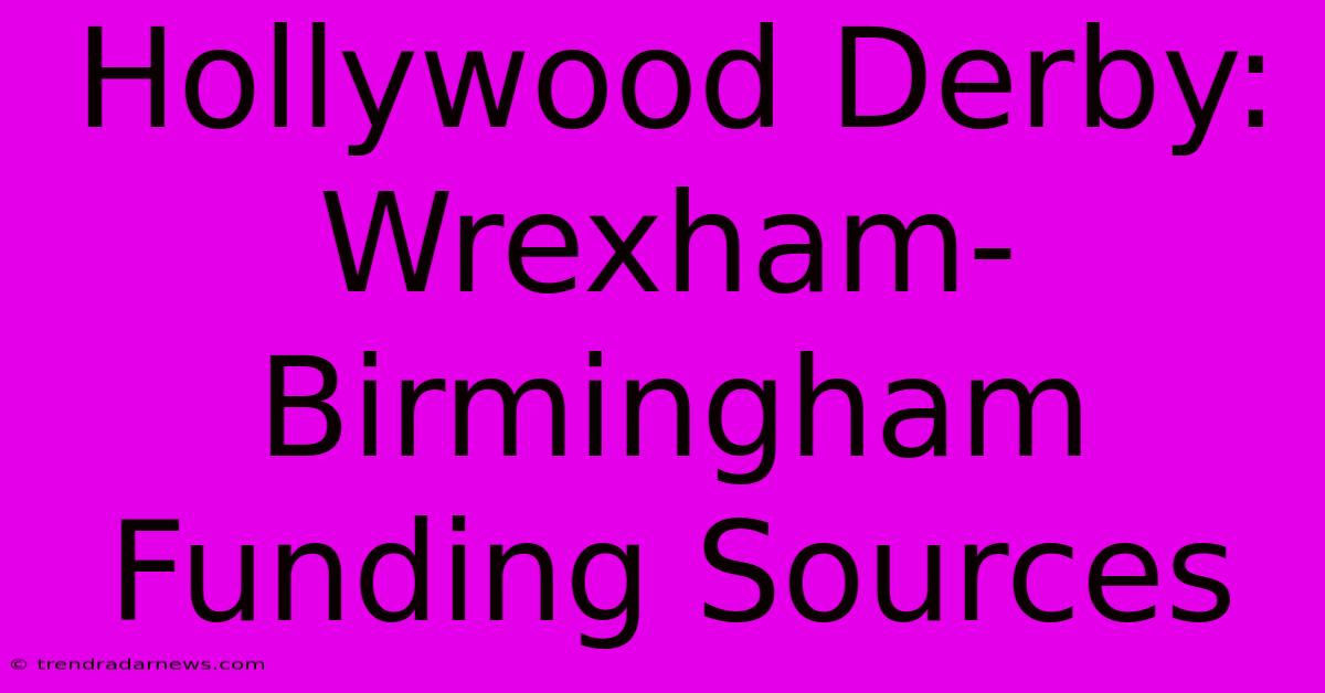 Hollywood Derby: Wrexham-Birmingham Funding Sources