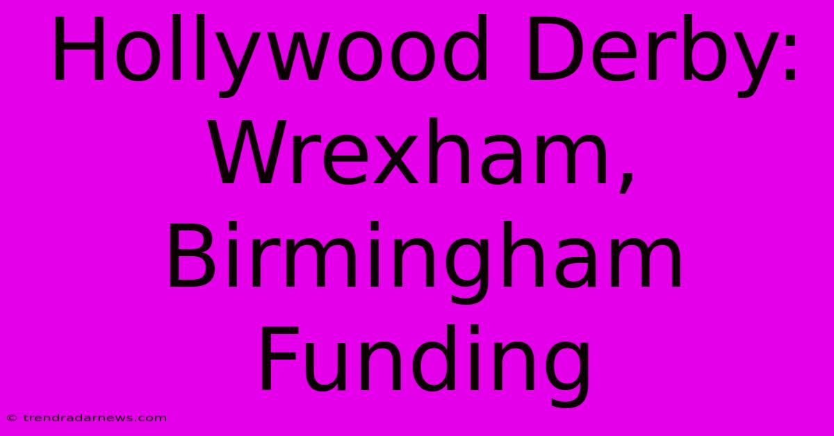 Hollywood Derby: Wrexham, Birmingham Funding