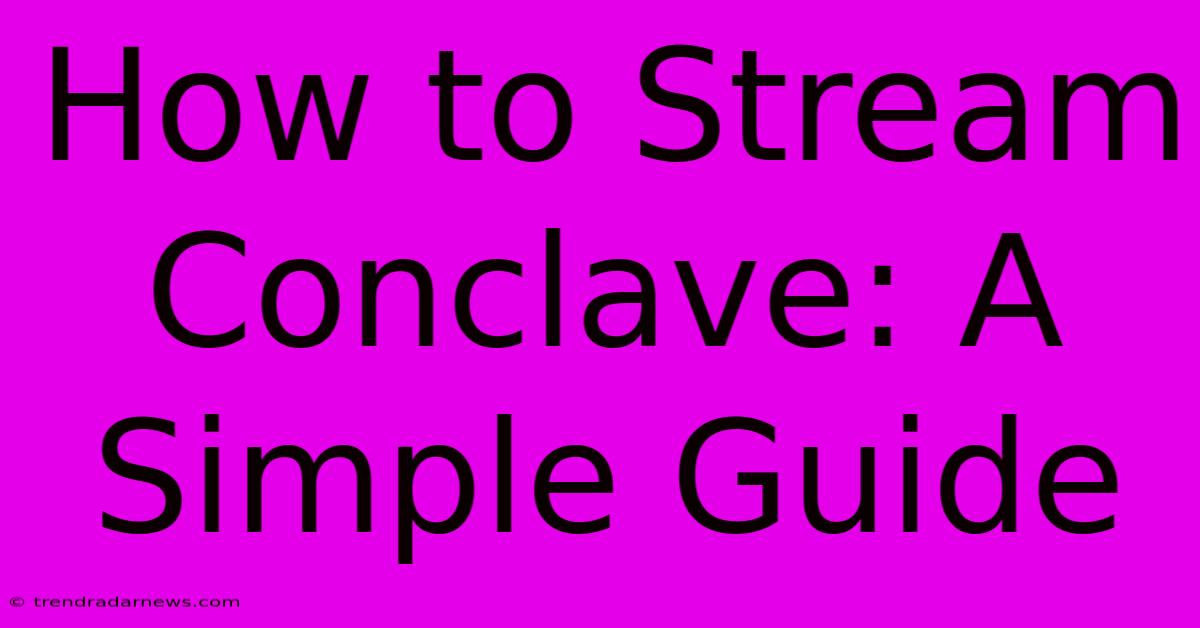 How To Stream Conclave: A Simple Guide