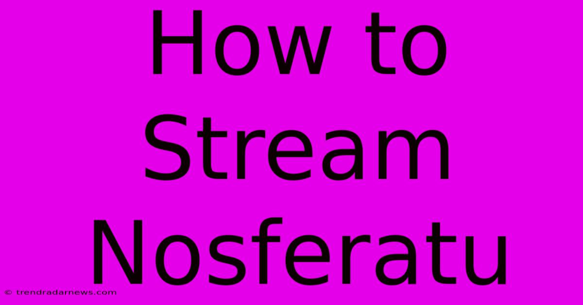 How To Stream Nosferatu