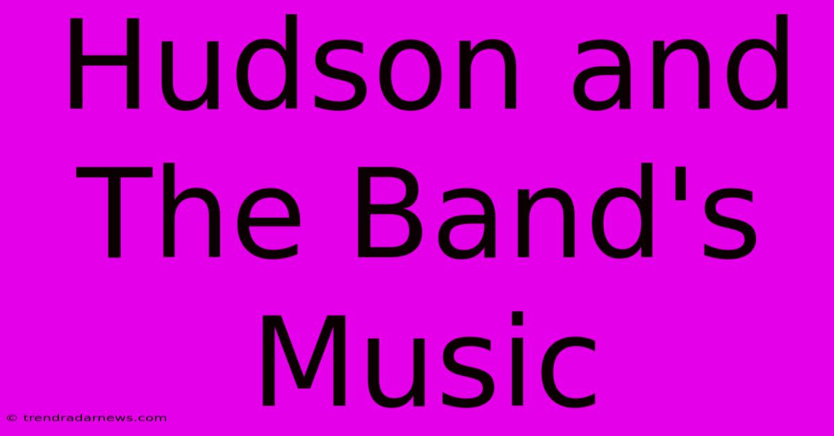 Hudson And The Band's Music