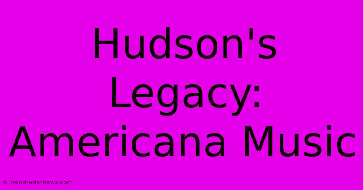 Hudson's Legacy: Americana Music