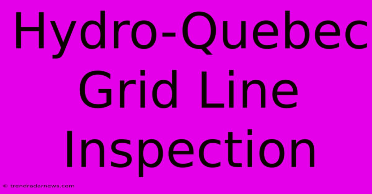 Hydro-Quebec Grid Line Inspection