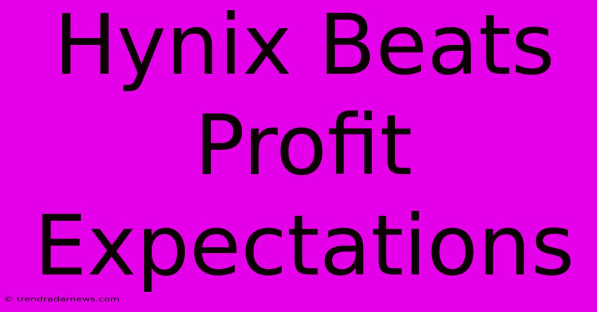 Hynix Beats Profit Expectations