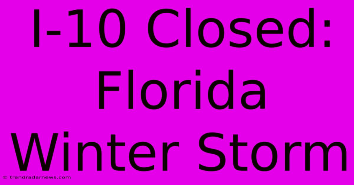 I-10 Closed: Florida Winter Storm