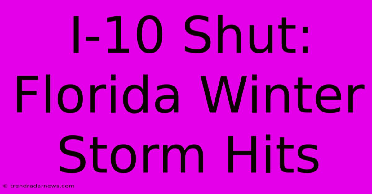 I-10 Shut: Florida Winter Storm Hits