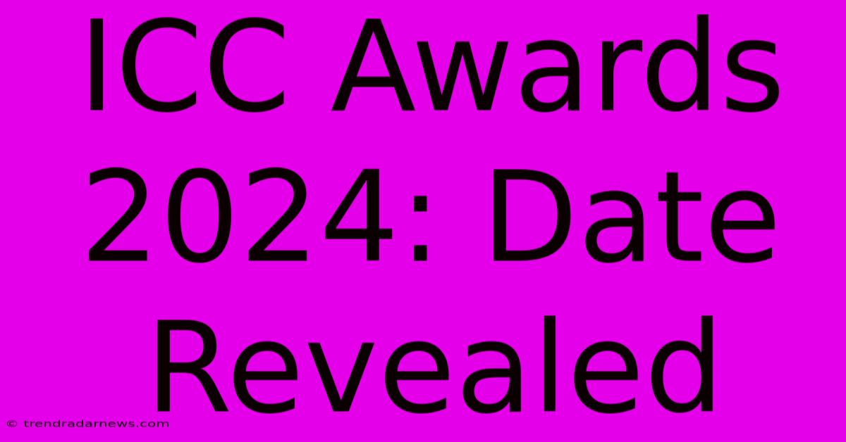 ICC Awards 2024: Date Revealed