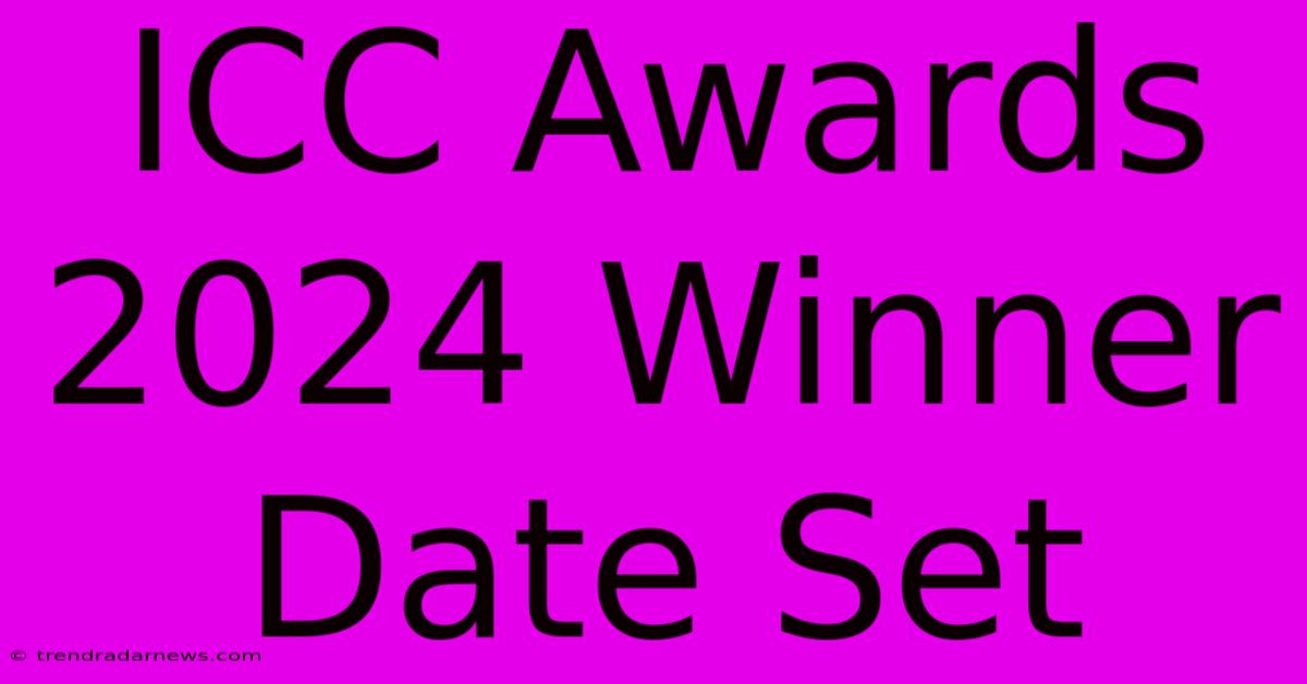 ICC Awards 2024 Winner Date Set