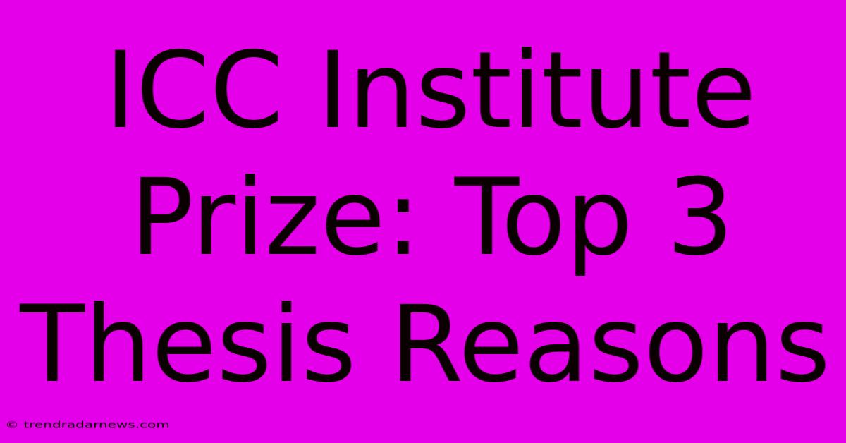 ICC Institute Prize: Top 3 Thesis Reasons