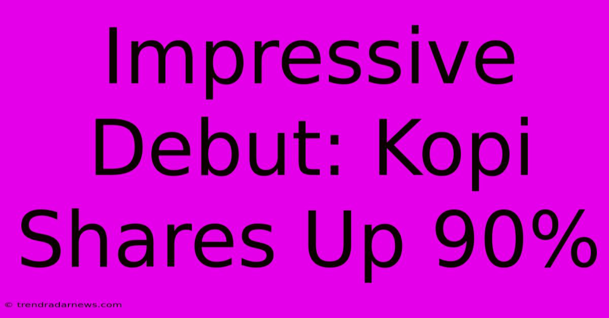 Impressive Debut: Kopi Shares Up 90%