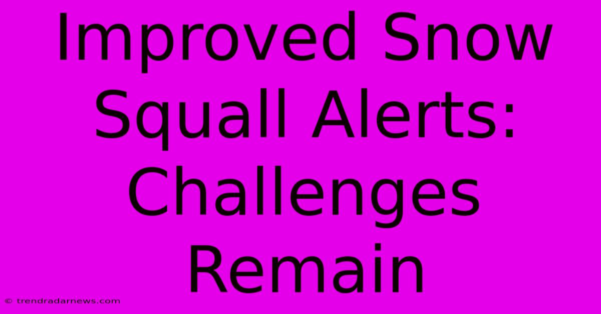 Improved Snow Squall Alerts: Challenges Remain