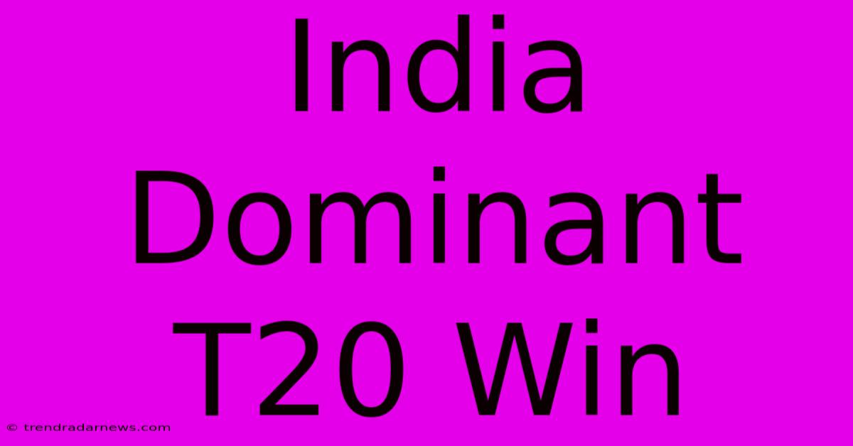 India Dominant T20 Win