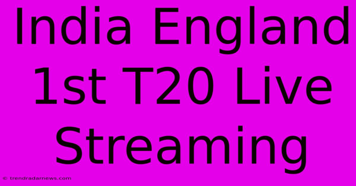 India England 1st T20 Live Streaming