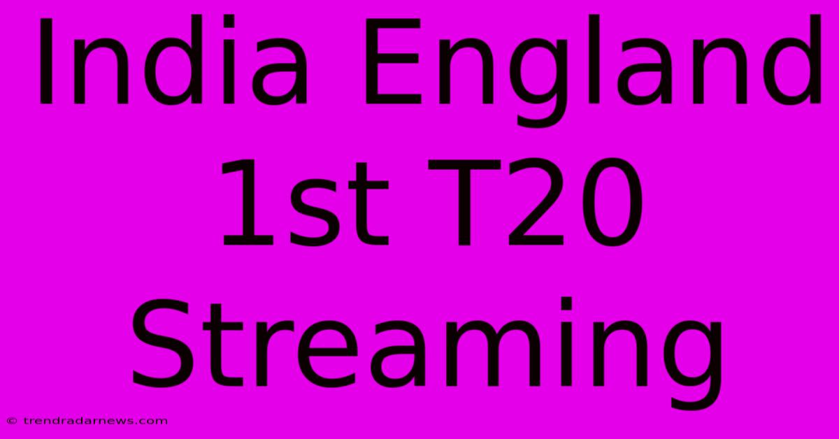 India England 1st T20 Streaming