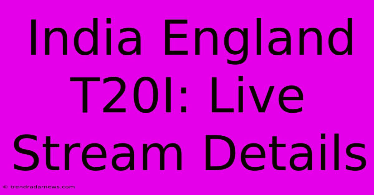 India England T20I: Live Stream Details