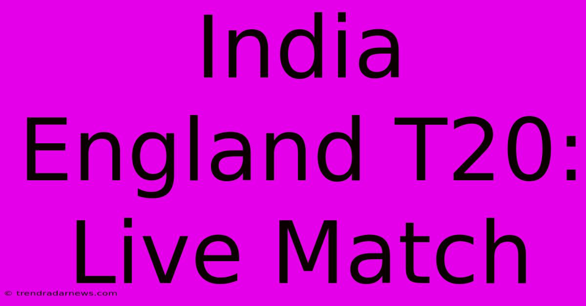 India England T20: Live Match