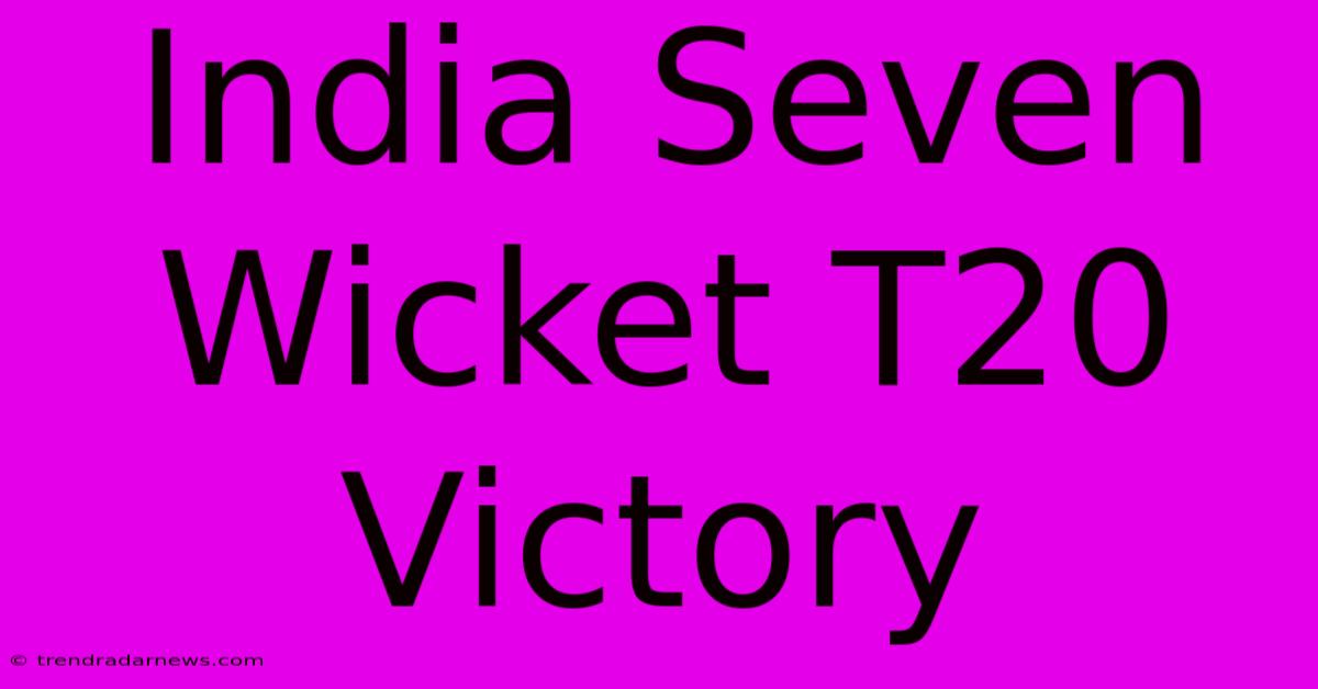 India Seven Wicket T20 Victory