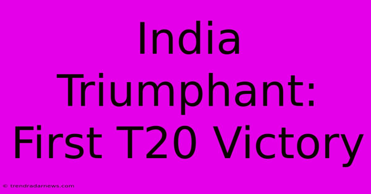 India Triumphant: First T20 Victory