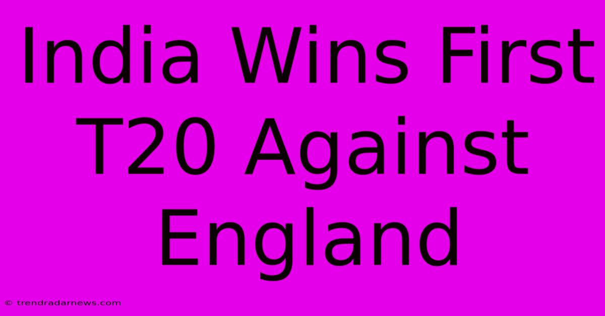 India Wins First T20 Against England