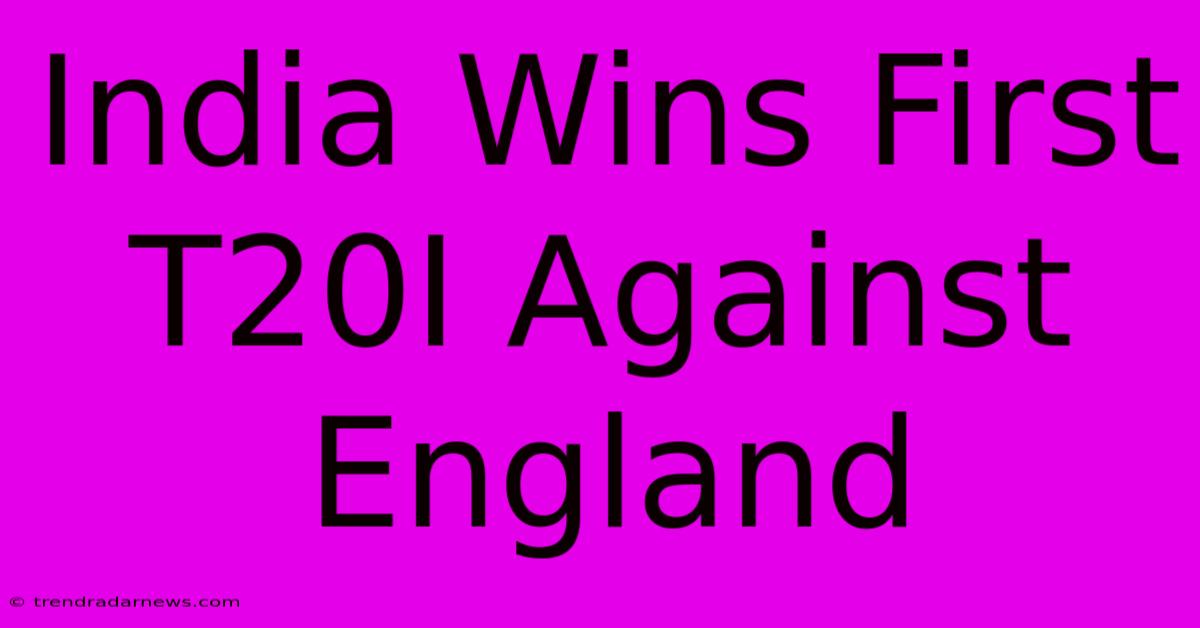 India Wins First T20I Against England