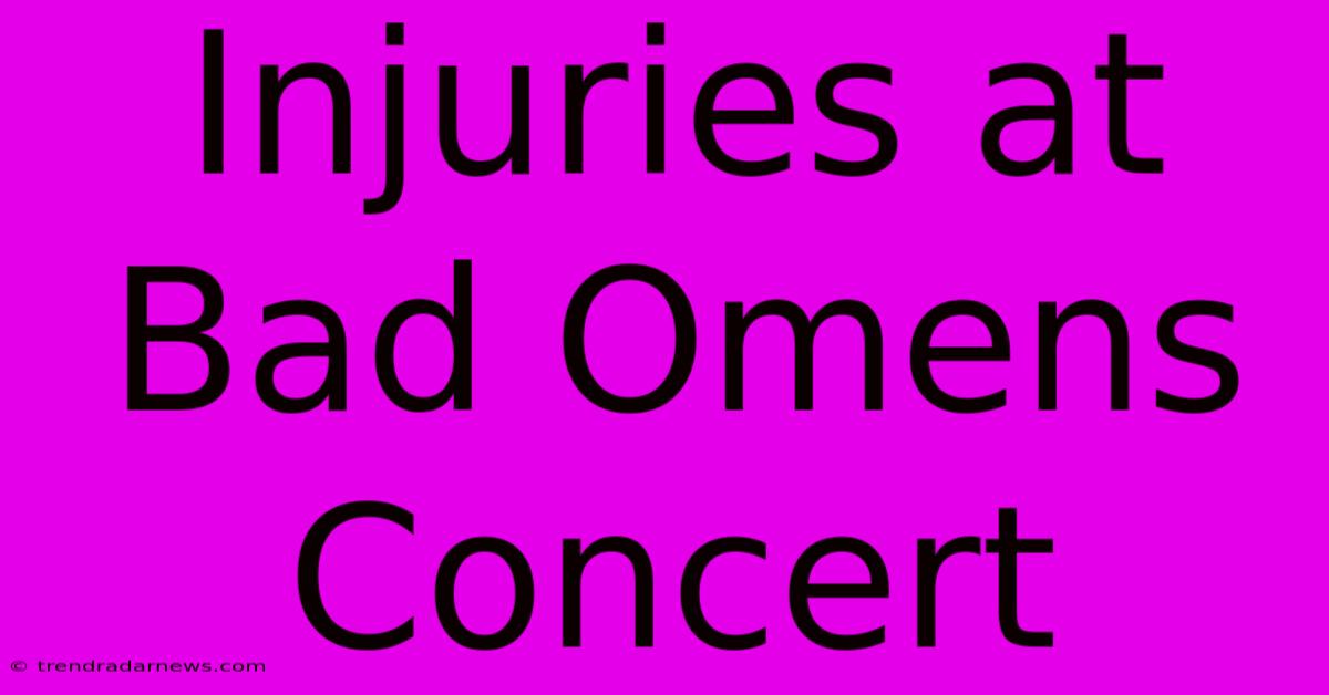 Injuries At Bad Omens Concert