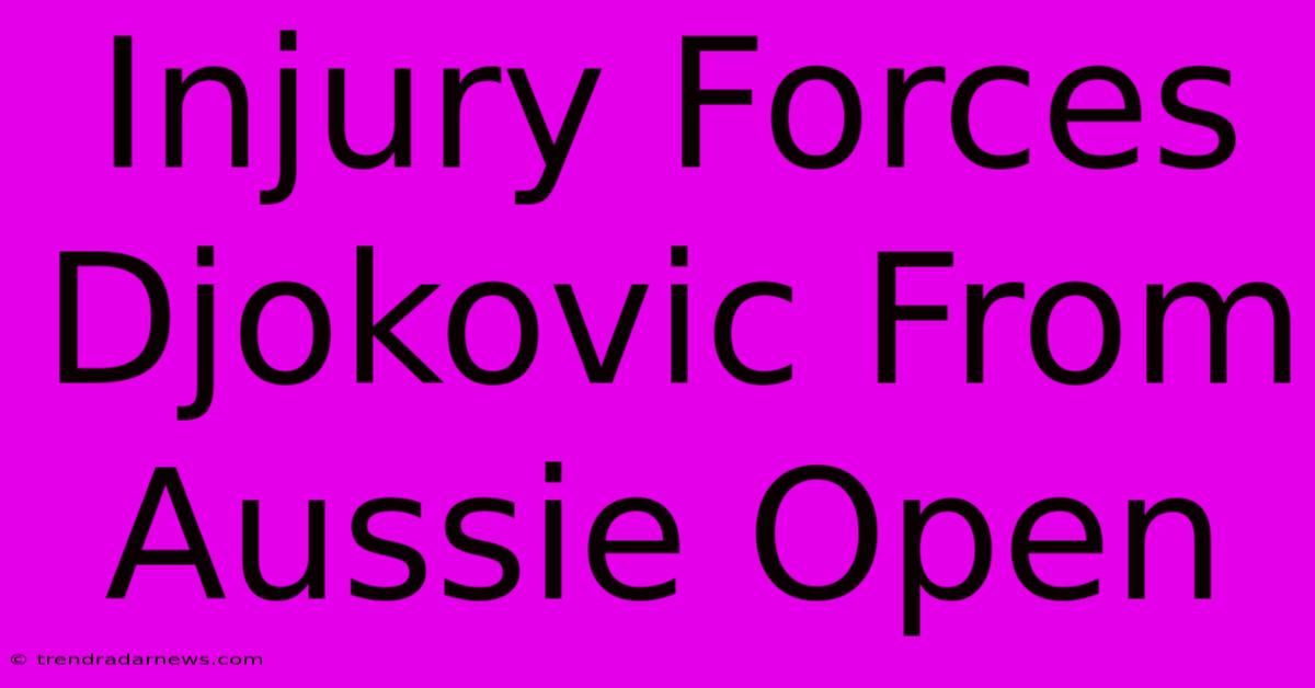 Injury Forces Djokovic From Aussie Open