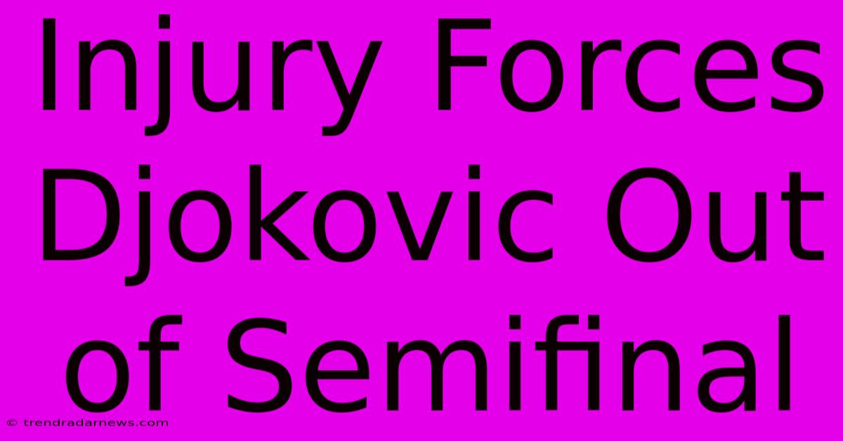 Injury Forces Djokovic Out Of Semifinal