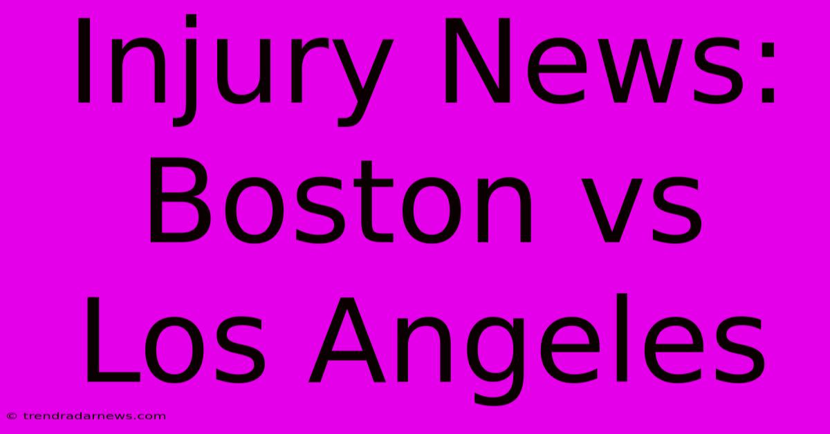 Injury News: Boston Vs Los Angeles