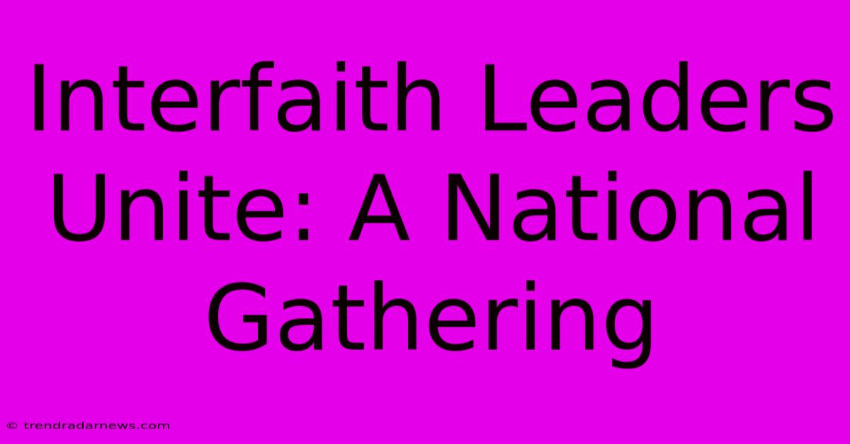 Interfaith Leaders Unite: A National Gathering