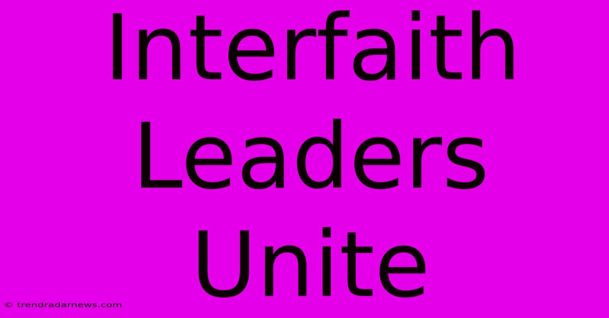 Interfaith Leaders Unite