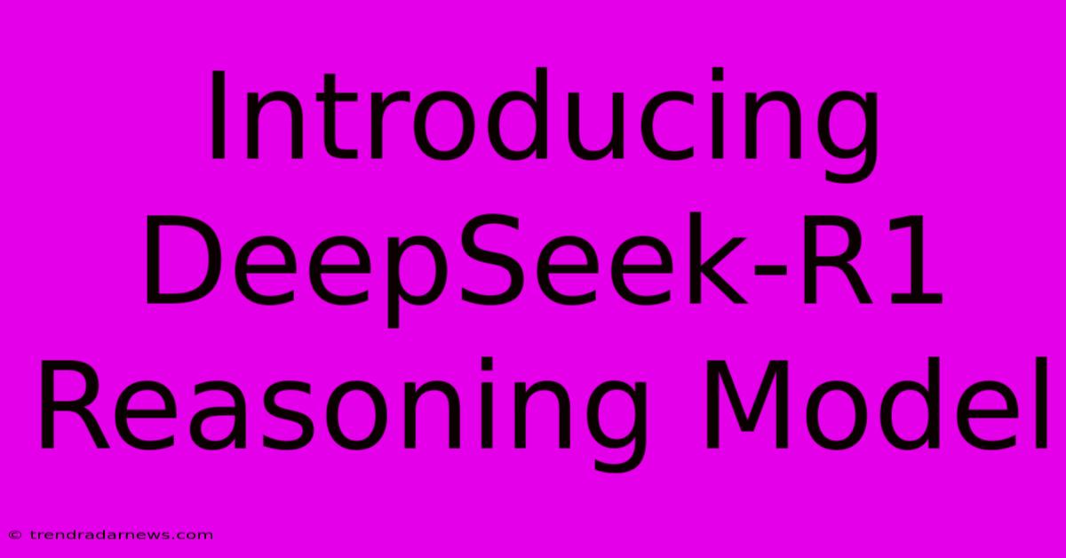 Introducing DeepSeek-R1 Reasoning Model