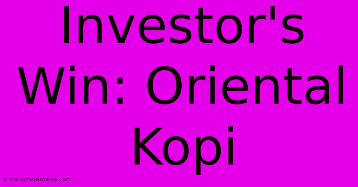 Investor's Win: Oriental Kopi