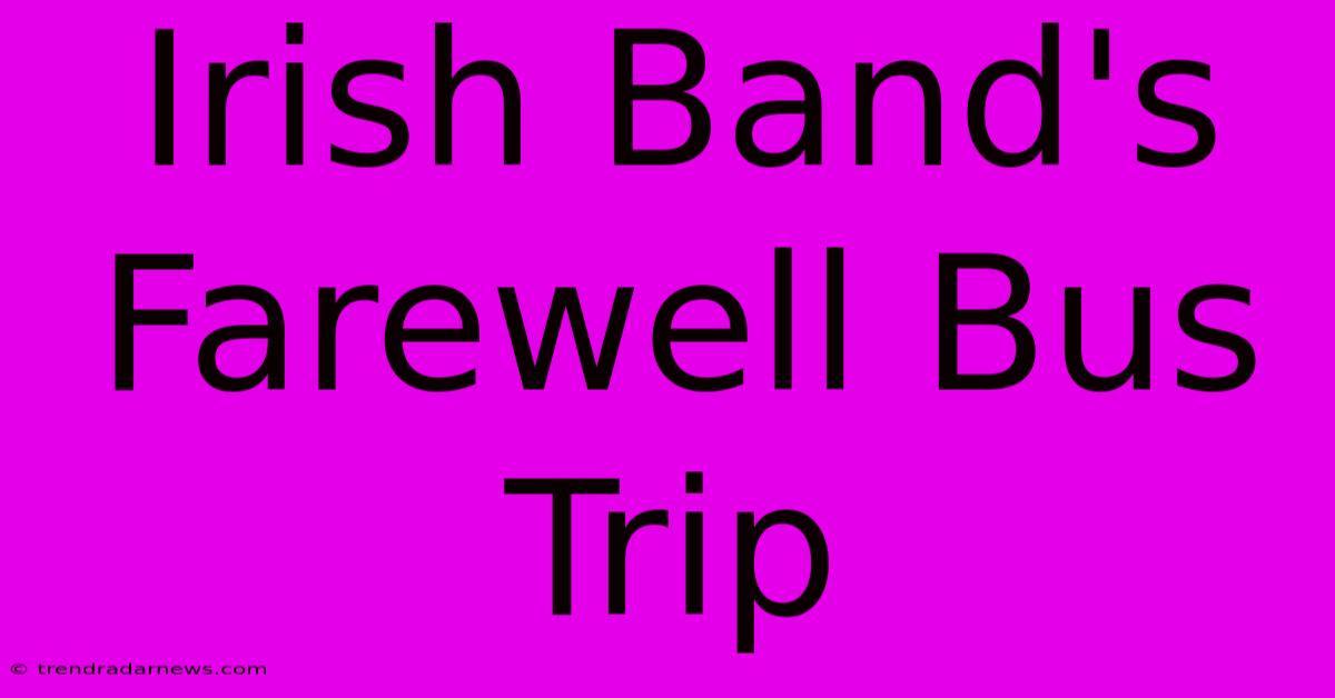 Irish Band's Farewell Bus Trip