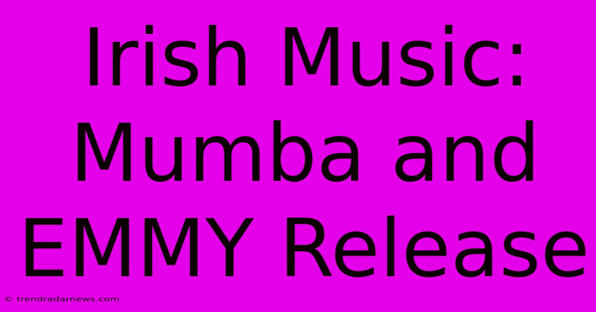 Irish Music: Mumba And EMMY Release