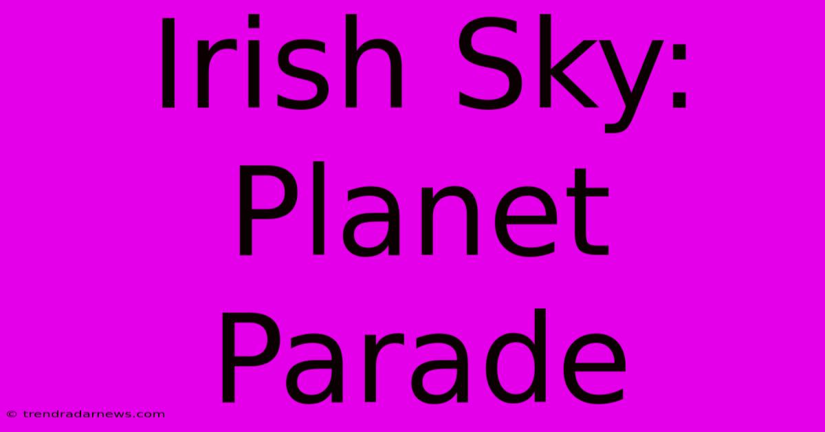 Irish Sky: Planet Parade