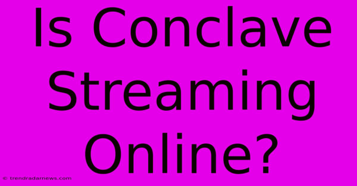 Is Conclave Streaming Online?