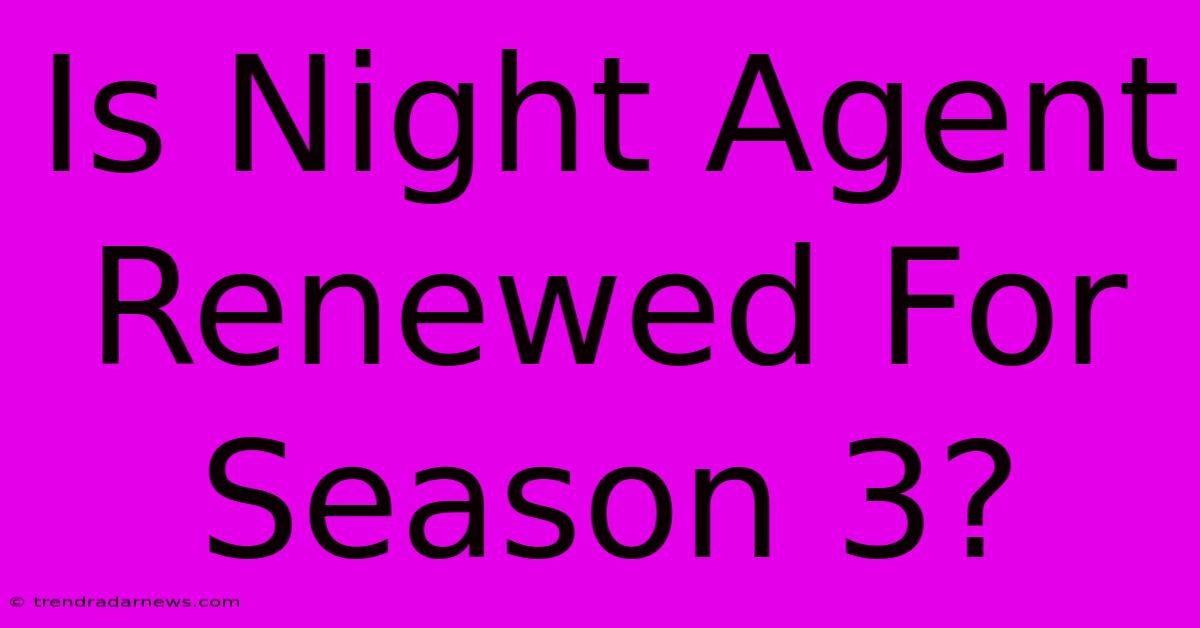 Is Night Agent Renewed For Season 3?